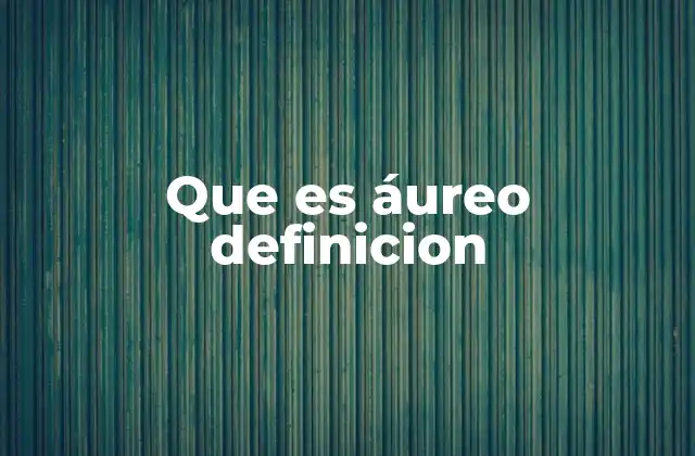 Que es Áureo Definicion