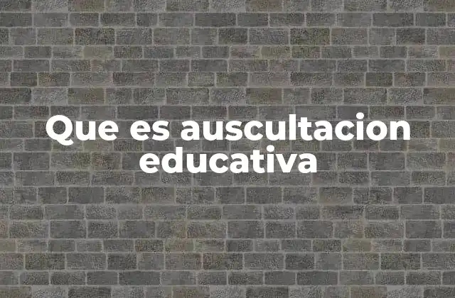 Que es Auscultacion Educativa 2 El rol de la escucha en el sistema educativo
