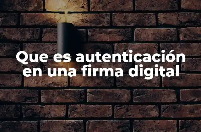 Que es Autenticación en una Firma Digital