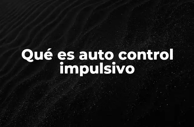 Qué es Auto Control Impulsivo