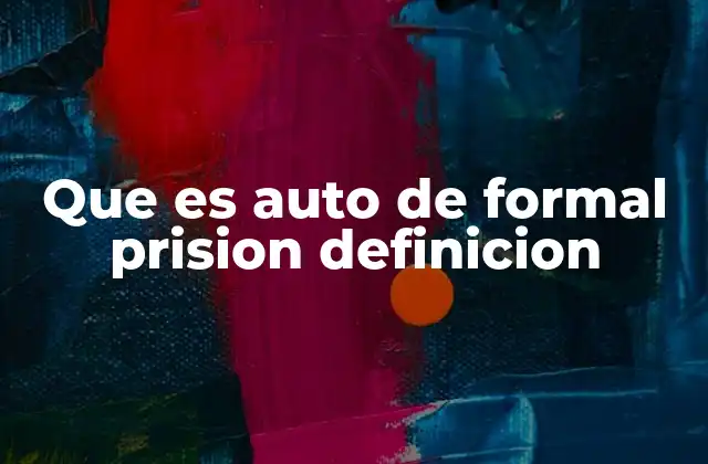 Que es Auto de Formal Prision Definicion