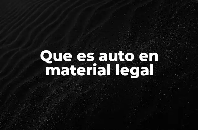 Que es Auto en Material Legal