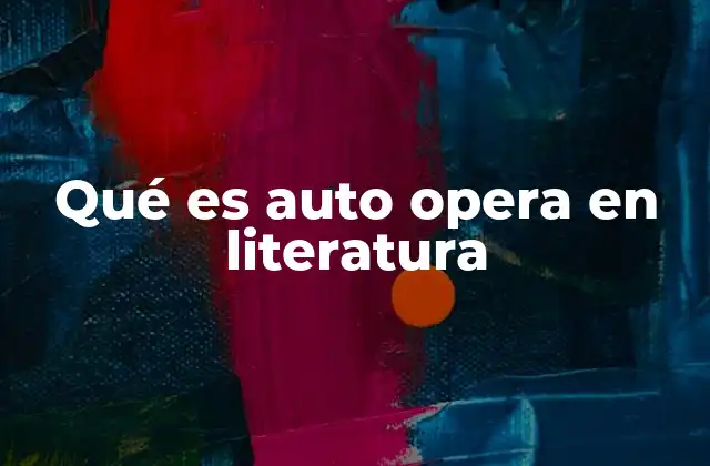 Qué es Auto Opera en Literatura