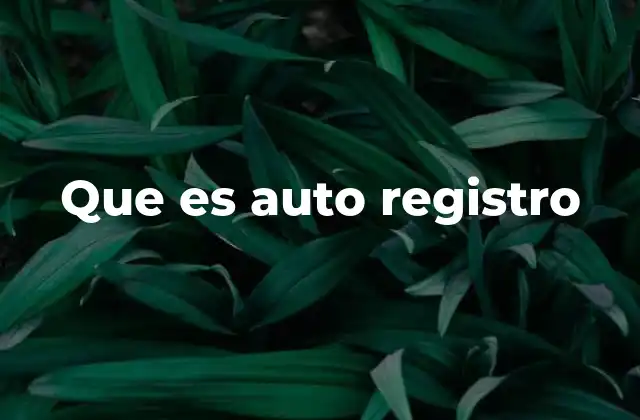 Que es Auto Registro 2 El auto registro como una evolución del proceso de inscripción digital