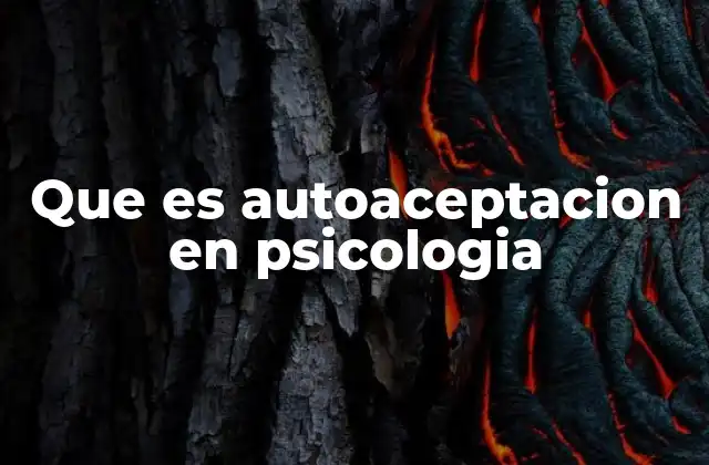 Que es Autoaceptacion en Psicologia