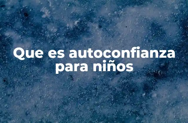 Que es Autoconfianza para Niños