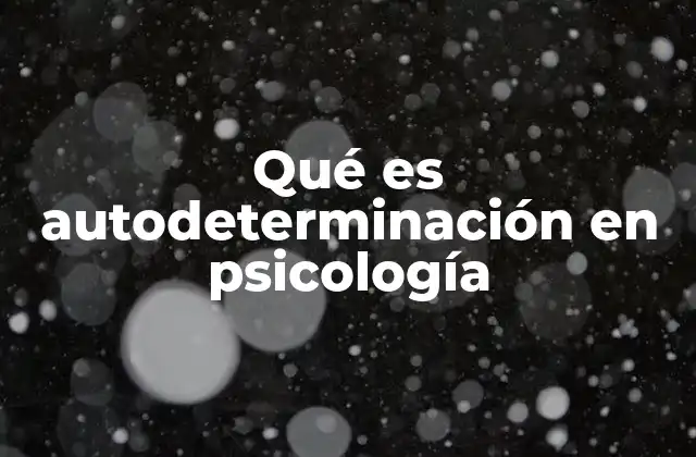 La importancia de la autodeterminación en el desarrollo psicológico