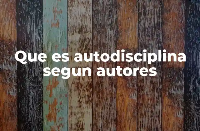 Que es Autodisciplina Segun Autores