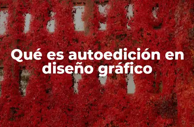 Qué es Autoedición en Diseño Gráfico