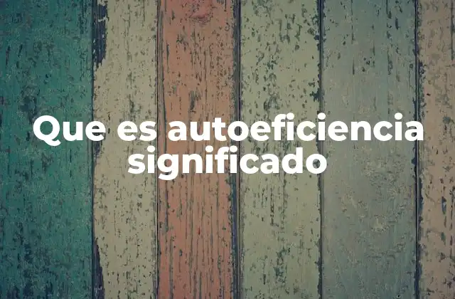 Que es Autoeficiencia Significado