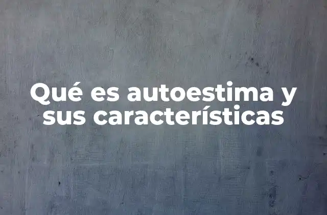 Qué es Autoestima y Sus Características