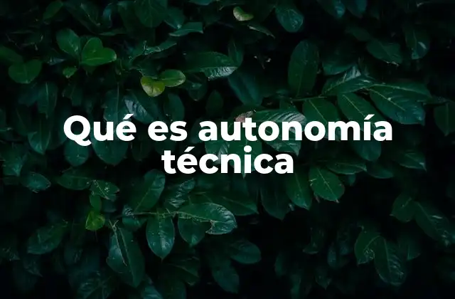 Qué es Autonomía Técnica