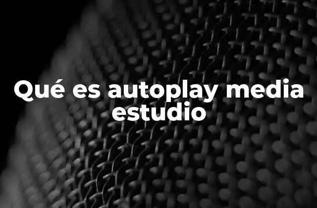 Qué es Autoplay Media Estudio