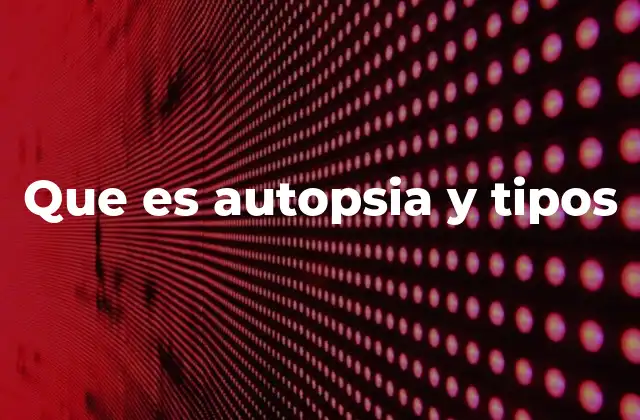 El papel de la autopsia en la medicina forense