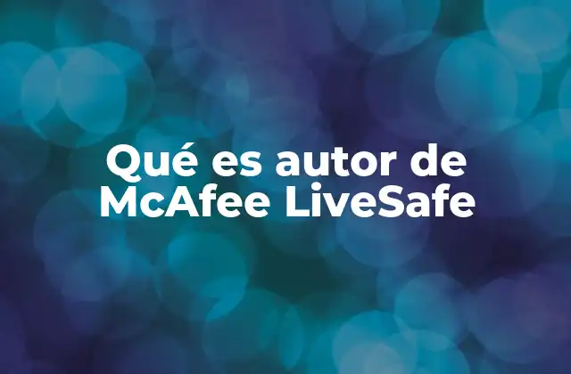 Qué es Autor de Mcafee Livesafe