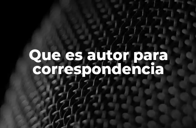 Que es Autor para Correspondencia