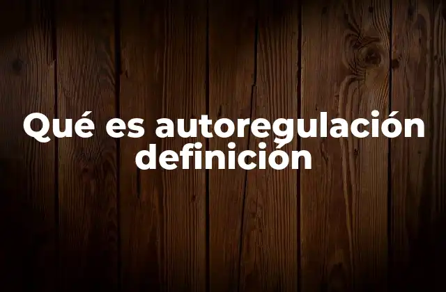Qué es Autoregulación Definición