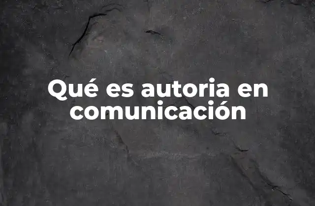 Qué es Autoria en Comunicación