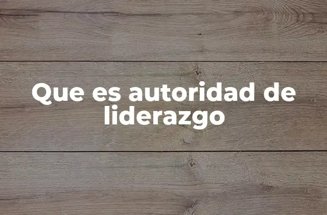Que es Autoridad de Liderazgo