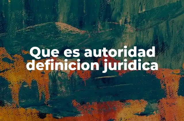 Que es Autoridad Definicion Juridica