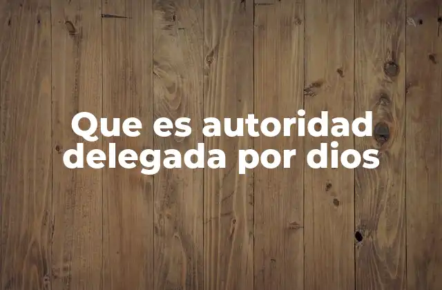 Que es Autoridad Delegada por Dios