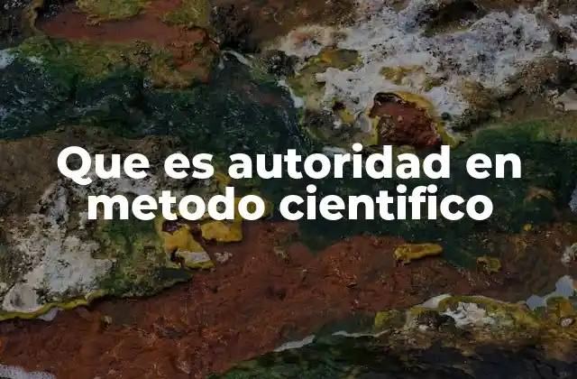 Que es Autoridad en Metodo Cientifico
