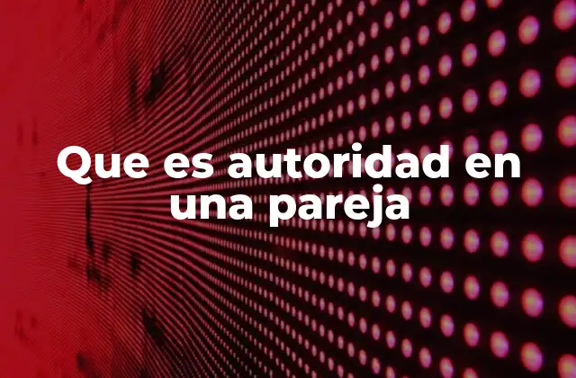 Que es Autoridad en una Pareja