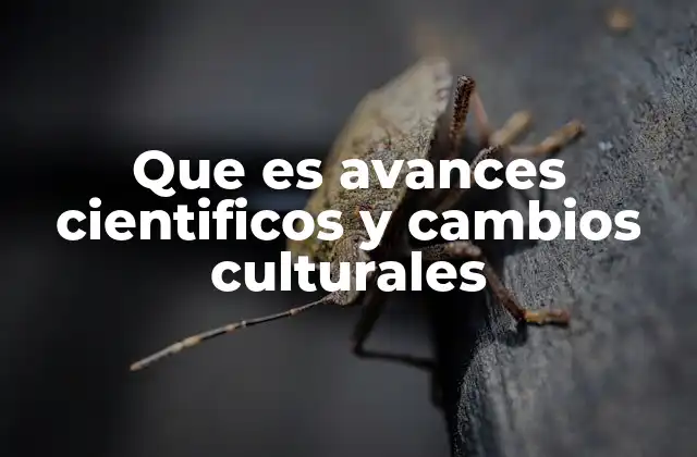 Que es Avances Cientificos y Cambios Culturales 2 La relación entre ciencia y cultura en la evolución humana