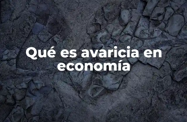 Qué es Avaricia en Economía