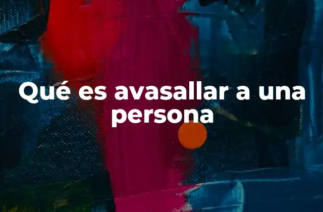Qué es Avasallar a una Persona