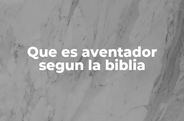 Que es Aventador Segun la Biblia