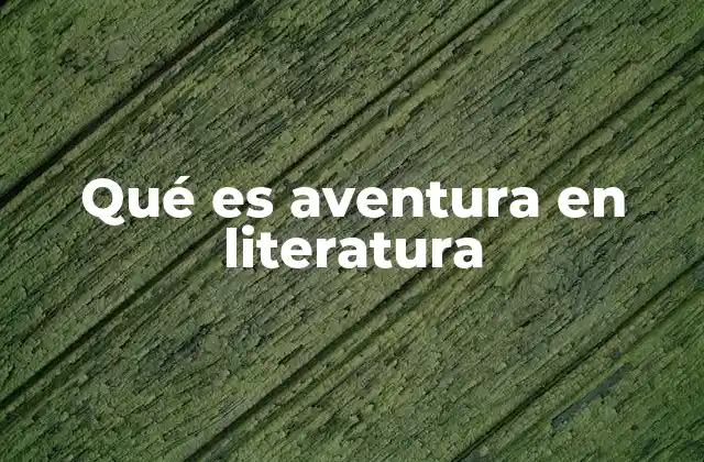 Qué es Aventura en Literatura