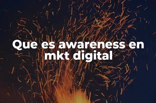 Que es Awareness en Mkt Digital 2 La importancia de generar conciencia en una audiencia digital