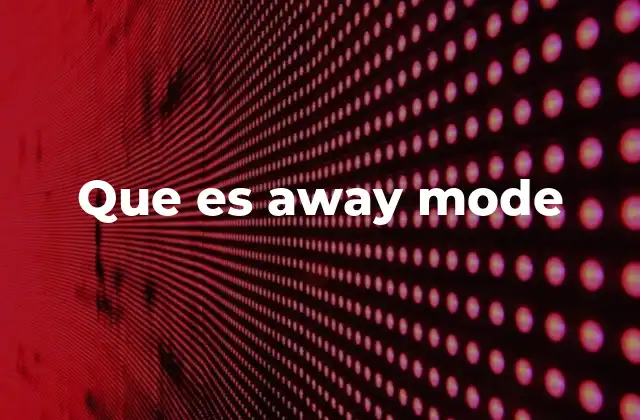 Que es Away Mode