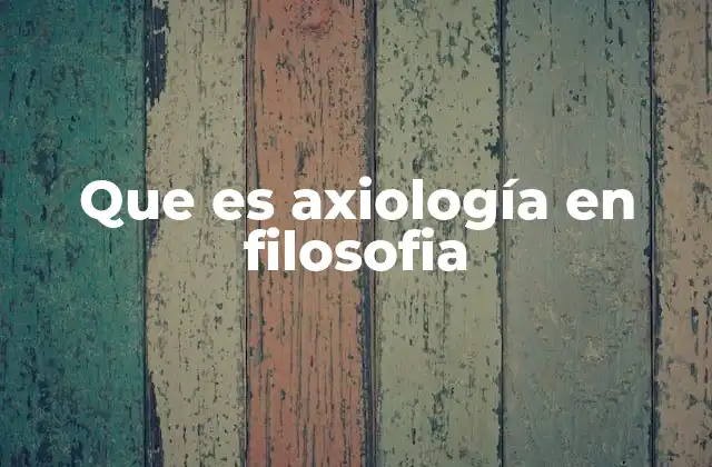 Que es Axiología en Filosofia