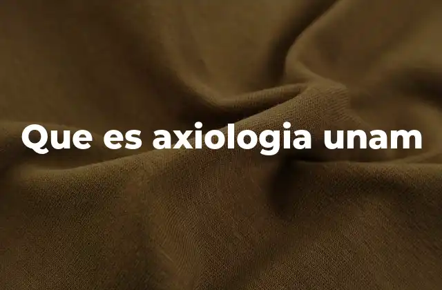 Que es Axiologia Unam
