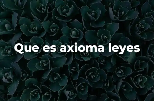 Que es Axioma Leyes