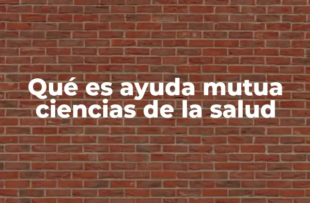Qué es Ayuda Mutua Ciencias de la Salud 2 El rol de la ayuda mutua en el fortalecimiento de la salud mental