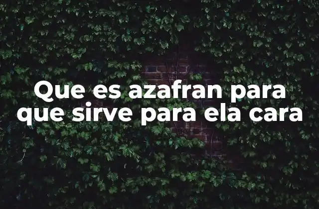 Que es Azafran para que Sirve para Ela Cara