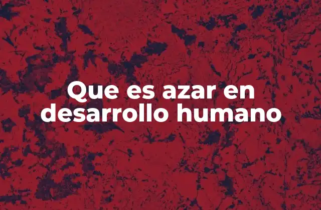 Que es Azar en Desarrollo Humano