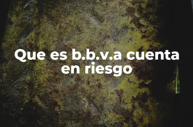 Que es B.b.v.a Cuenta en Riesgo