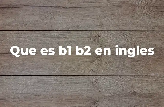 Que es B1 B2 en Ingles