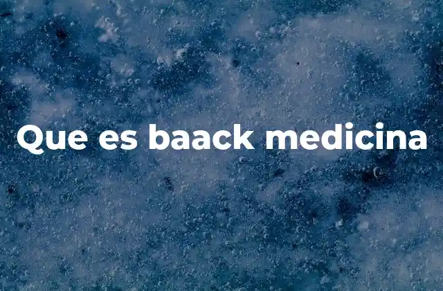 Que es Baack Medicina