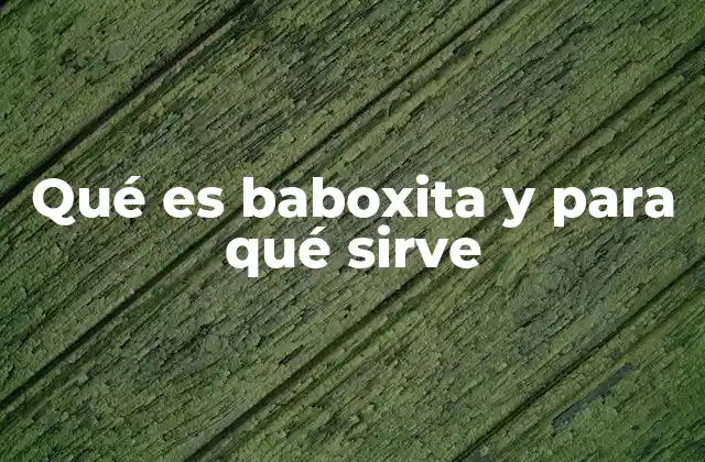 Qué es Baboxita y para Qué Sirve
