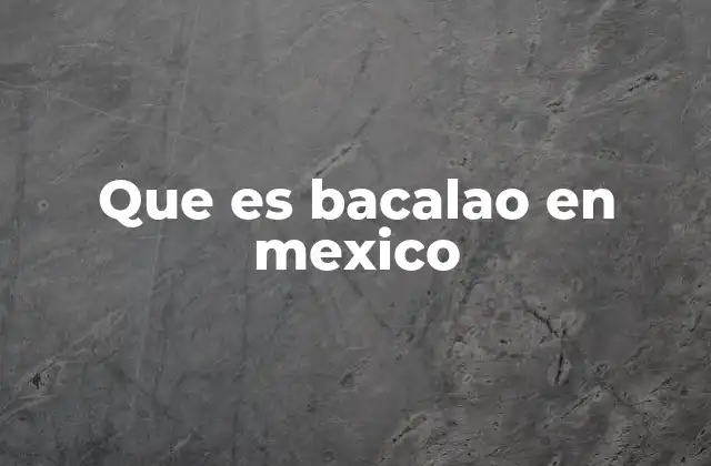 Que es Bacalao en Mexico