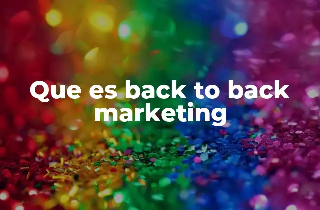 Que es Back To Back Marketing