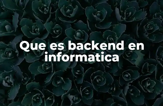 Que es Backend en Informatica