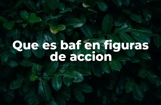 Que es Baf en Figuras de Accion