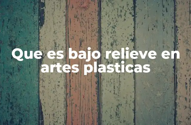 Que es bajo Relieve en Artes Plasticas
