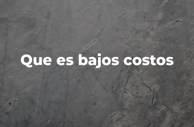 Que es Bajos Costos